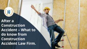 After a Construction Accident – What to do know from Construction Accident Law Firm.